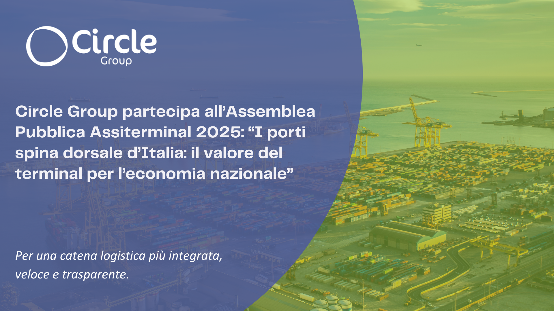 Circle Group partecipa all’Assemblea Pubblica Assiterminal 2025: “I porti spina dorsale d’Italia: il valore del terminal per l’economia nazionale”