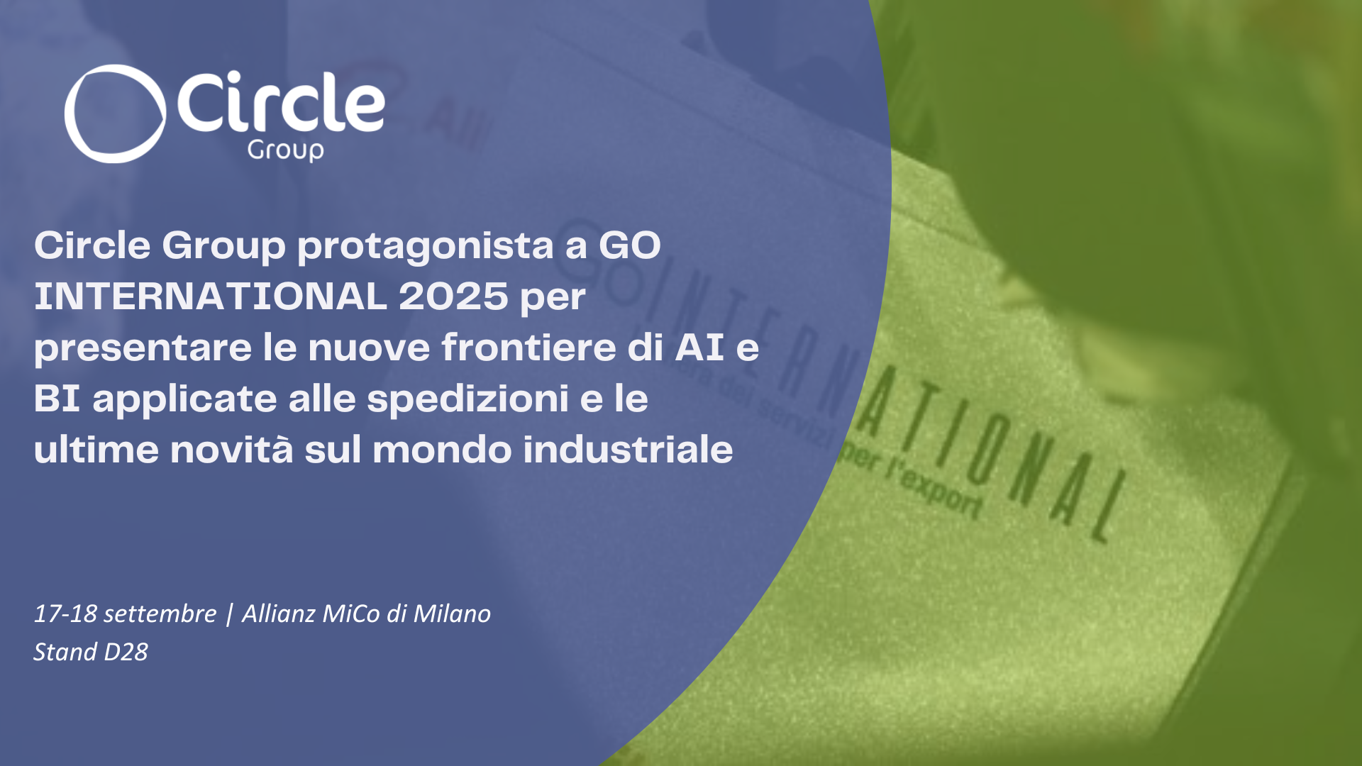 Circle Group protagonista a GO INTERNATIONAL 2025 per presentare le nuove frontiere di AI e BI applicate alle spedizioni e le ultime novità sul mondo industriale