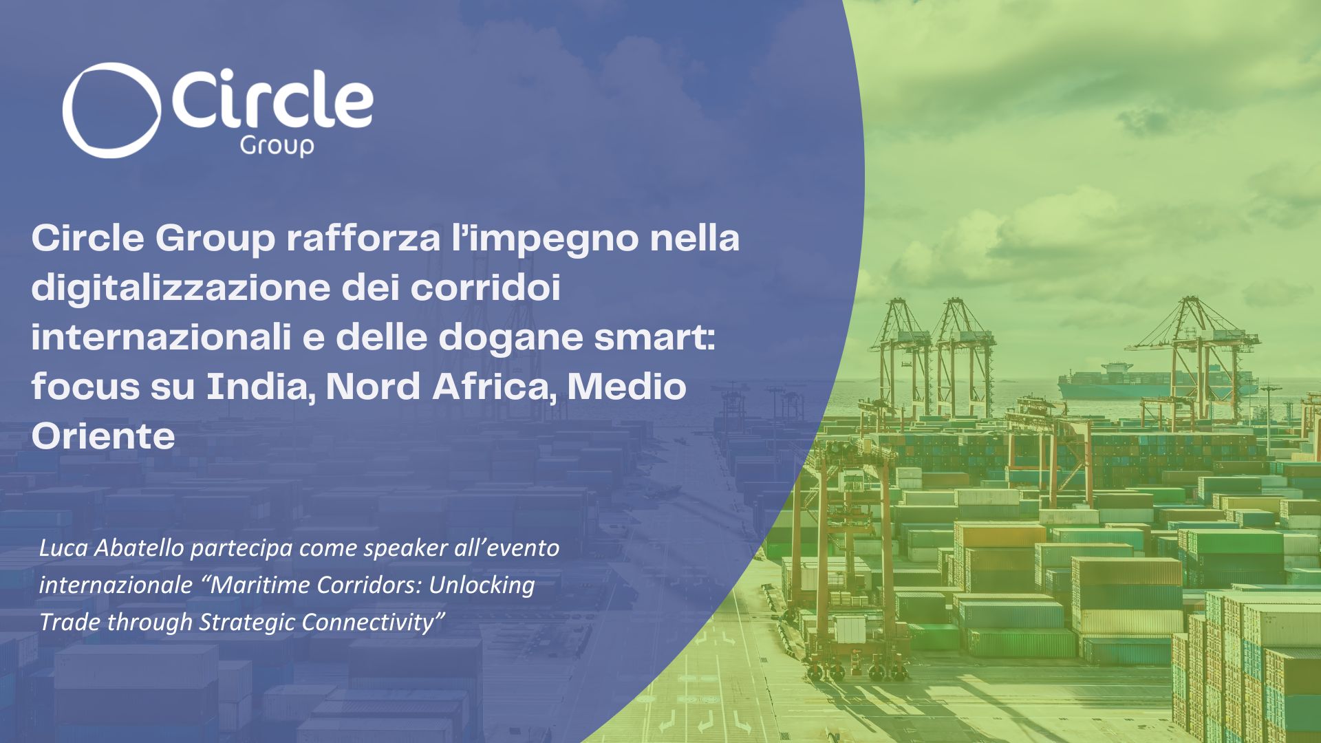 Circle Group rafforza l’impegno nella digitalizzazione dei corridoi internazionali e delle dogane smart: focus su India, Nord Africa, Medio Oriente