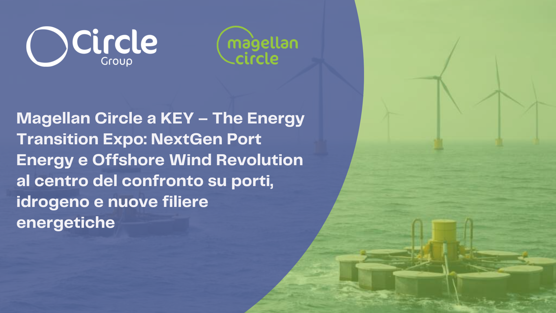 Magellan Circle a KEY – The Energy Transition Expo: NextGen Port Energy e Offshore Wind Revolution al centro del confronto su porti, idrogeno e nuove filiere energetiche