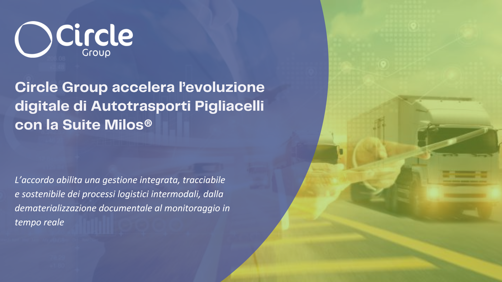Circle Group accelera l’evoluzione digitale di Autotrasporti Pigliacelli con la Suite Milos®