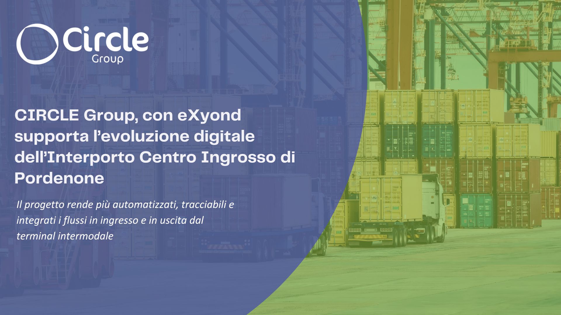 CIRCLE Group con eXyond supporta l’evoluzione digitale dell’Interporto Centro Ingrosso di  Pordenone