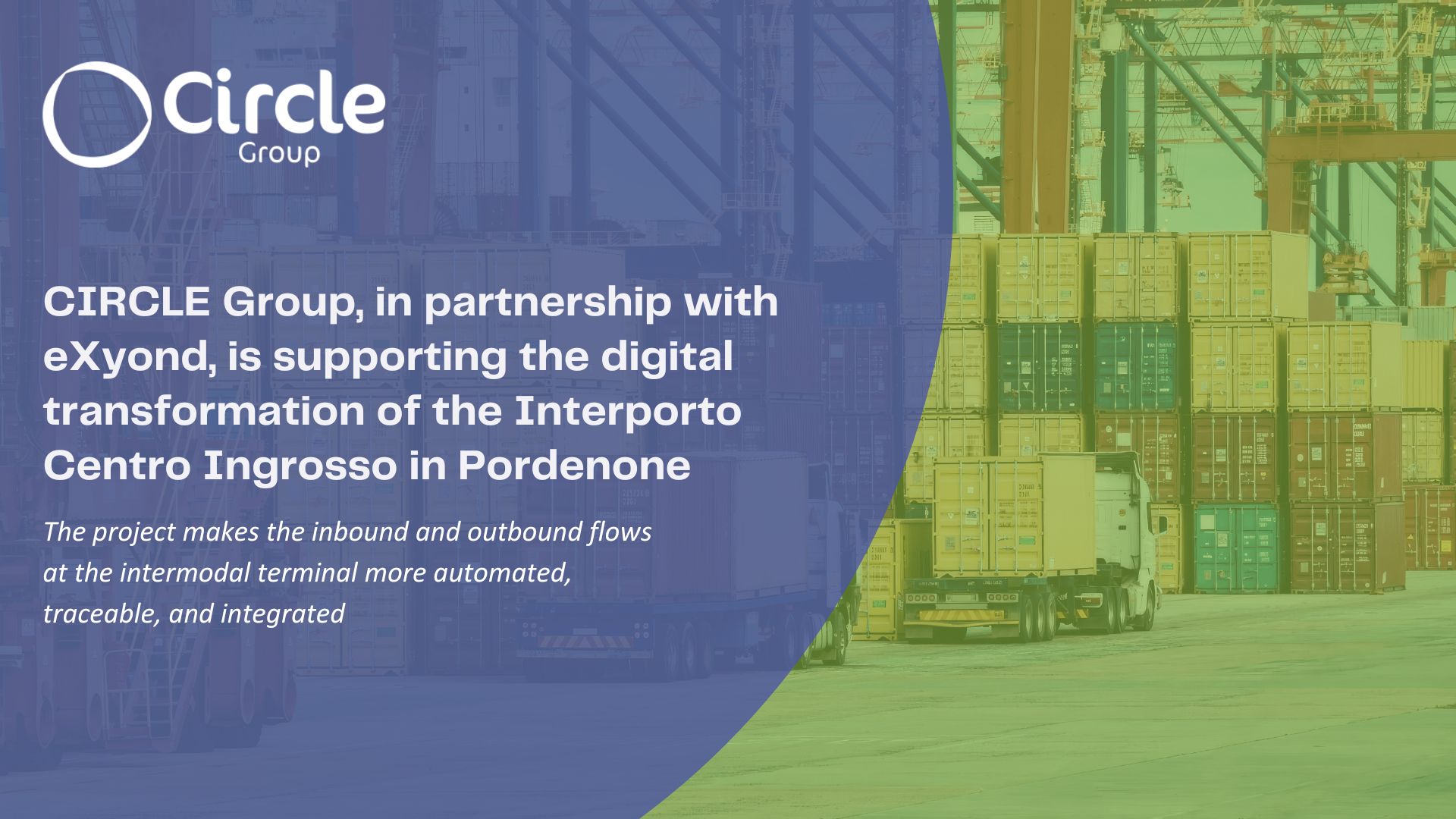 CIRCLE Group, in partnership with eXyond, is supporting the digital transformation of the  Interporto Centro Ingrosso in Pordenone