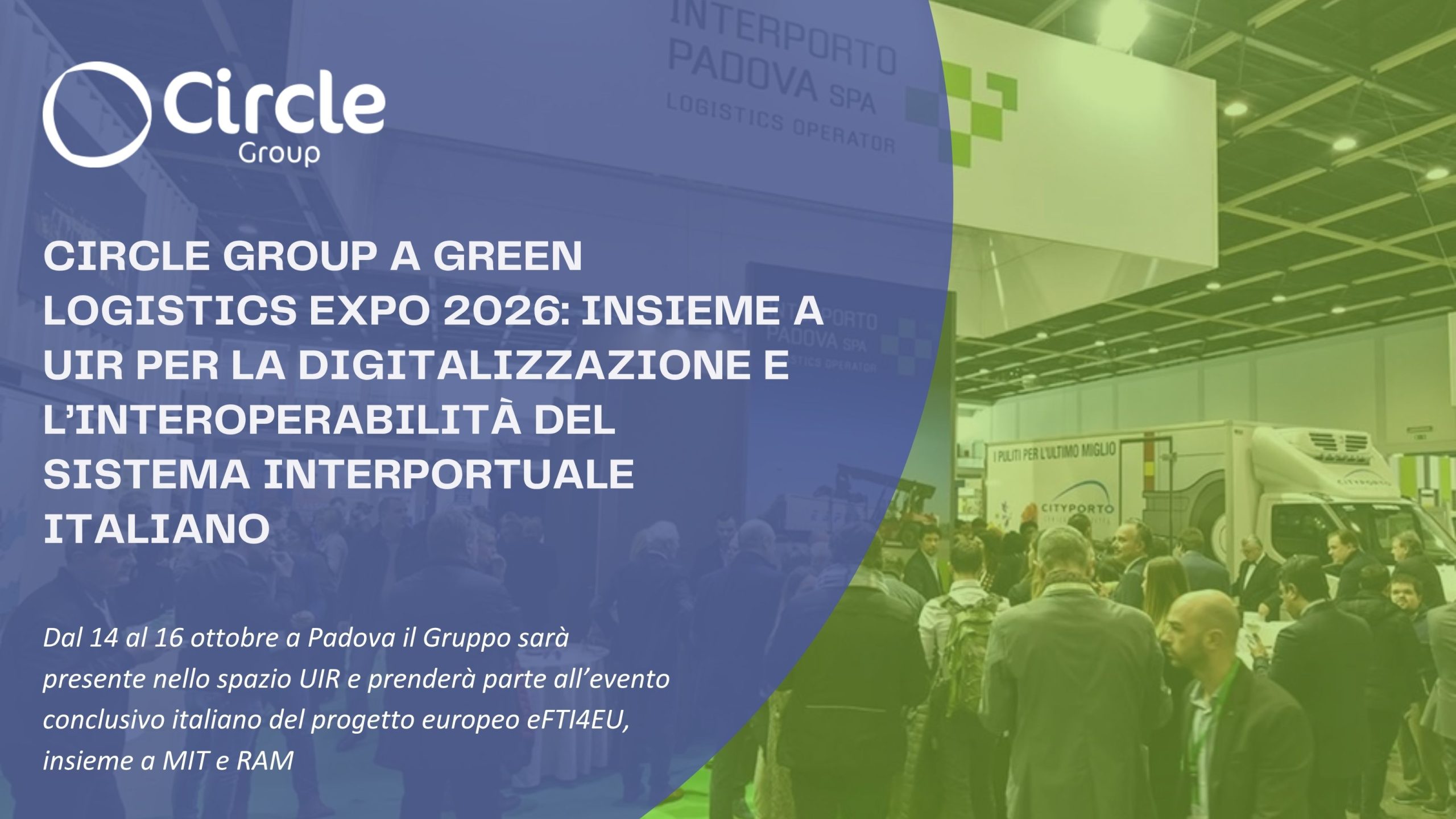 CIRCLE GROUP A GREEN LOGISTICS EXPO 2026: INSIEME A UIR PER LA DIGITALIZZAZIONE E L’INTEROPERABILITÀ DEL SISTEMA INTERPORTUALE ITALIANO