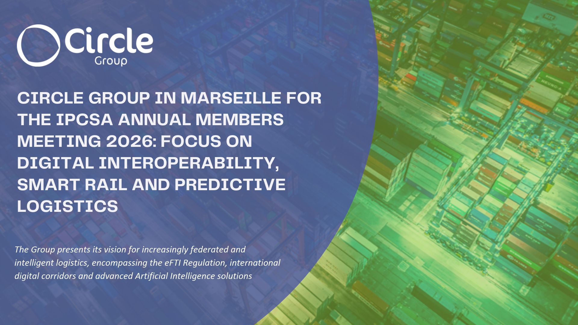 CIRCLE GROUP IN MARSEILLE FOR THE IPCSA ANNUAL MEMBERS MEETING 2026: FOCUS ON DIGITAL INTEROPERABILITY, SMART RAIL AND PREDICTIVE LOGISTICS